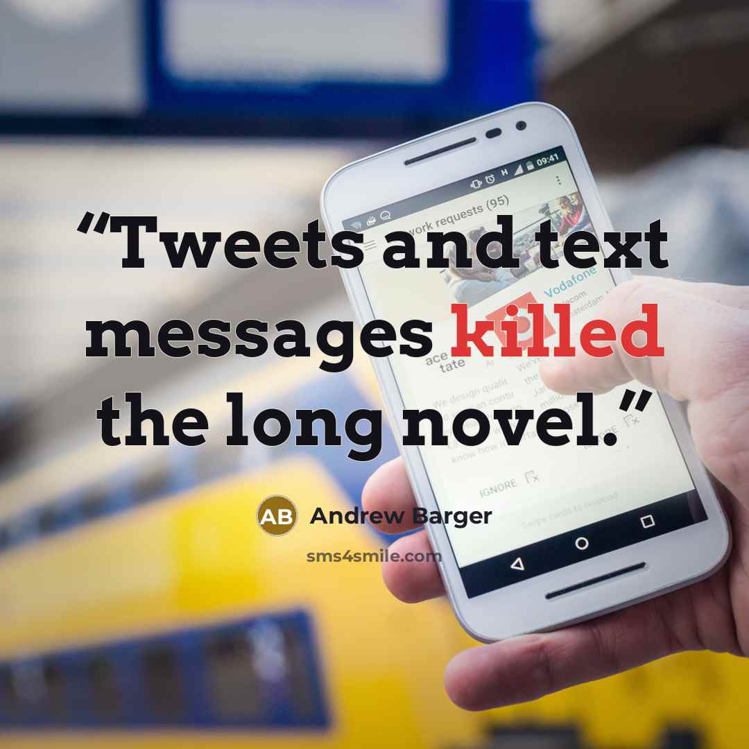 “Tweets and text messages killed the long novel.” quote by Andrew Barger