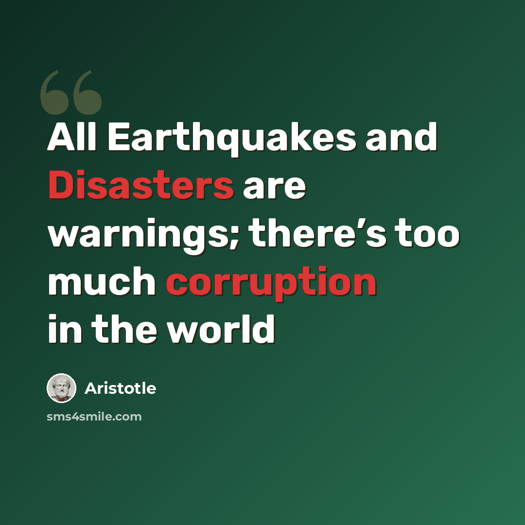 “All Earthquakes and Disasters are warnings; there’s too much corruption in the world” quote by Aristotle