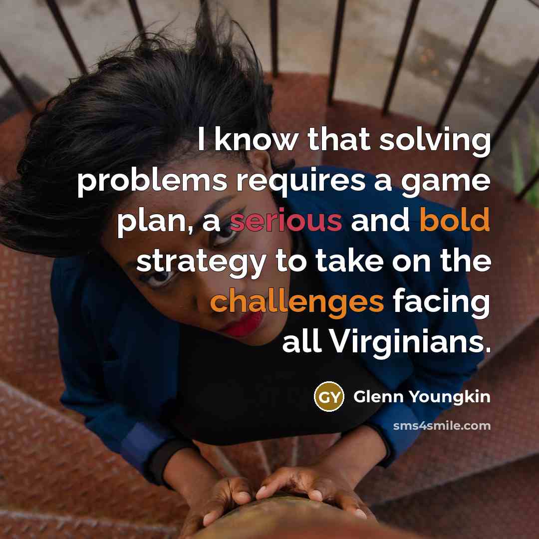 “I know that solving problems requires a game plan, a serious and bold strategy to take on the challenges facing all Virginians.” quote by Glenn Youngkin