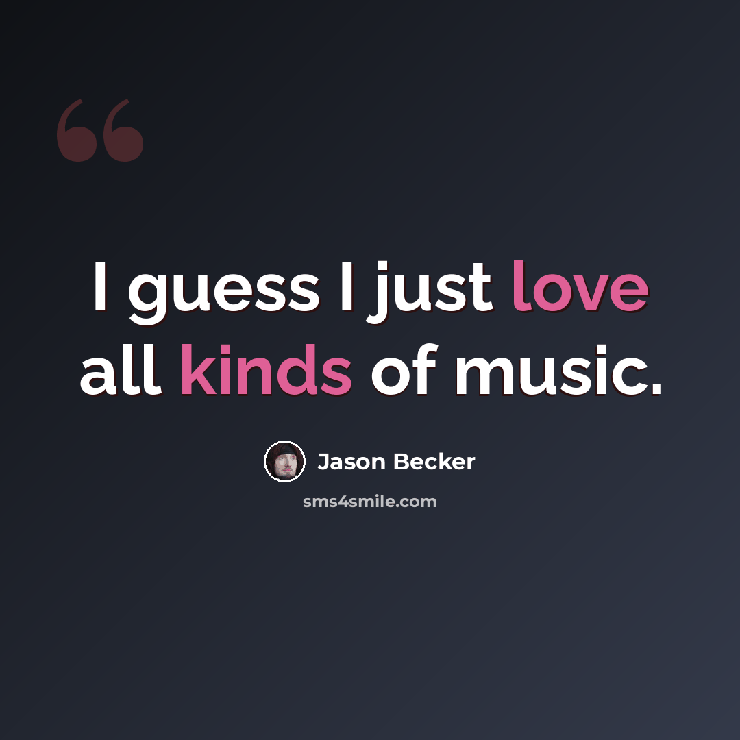 “I guess I just love all kinds of music.” quote by Jason Becker