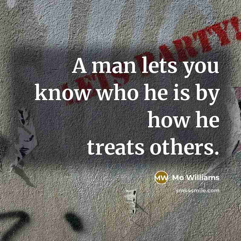 “A man lets you know who he is by how he treats others.” quote by Mo Williams