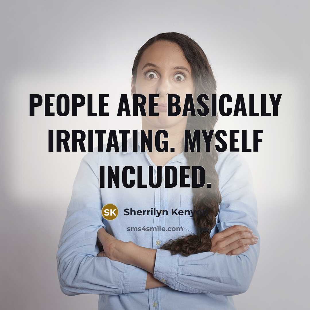 “People are basically irritating. Myself included.” quote by Sherrilyn Kenyon