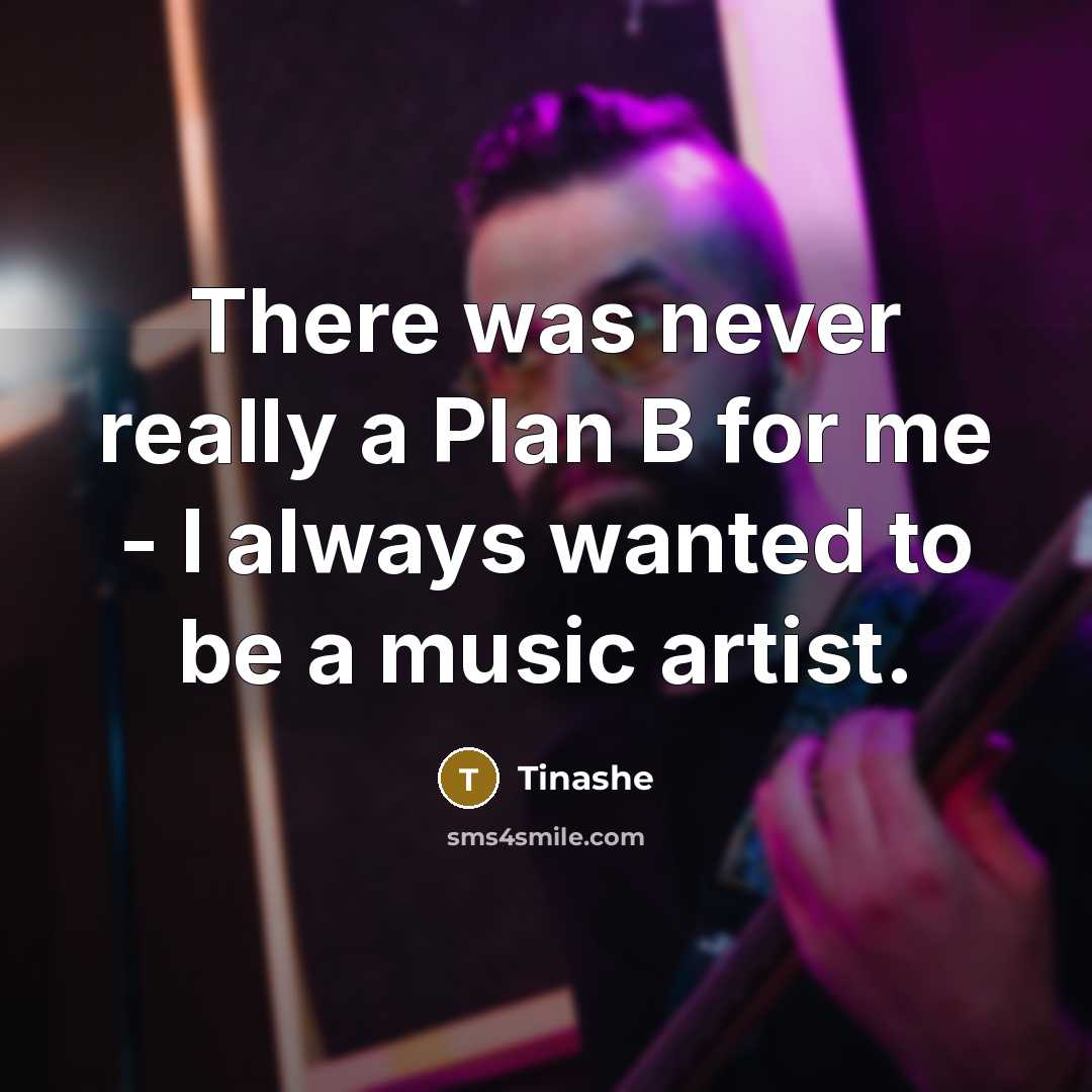“There was never really a Plan B for me - I always wanted to be a music artist.” quote by Tinashe