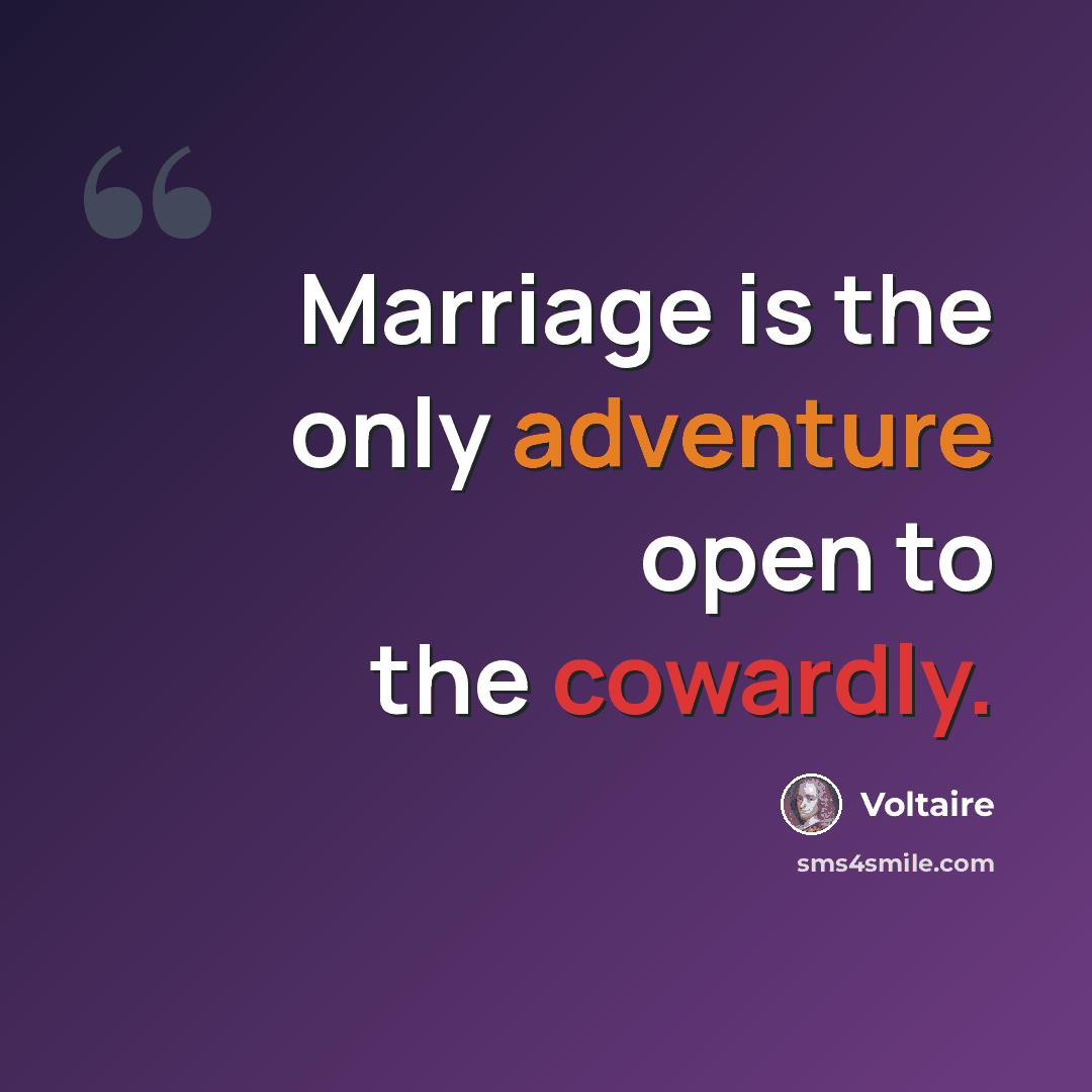 “Marriage is the only adventure open to the cowardly.” quote by Voltaire