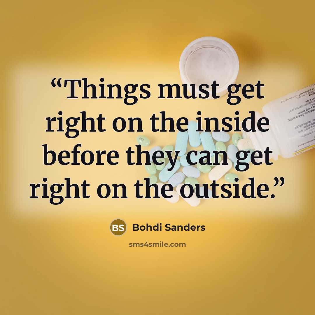 “Things must get right on the inside before they can get right on the outside.” quote by Bohdi Sanders