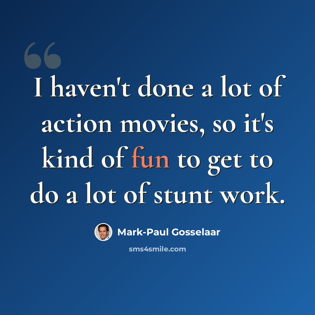“I haven't done a lot of action movies, so it's kind of fun to get to do a lot of stunt work.” quote by Mark-Paul Gosselaar