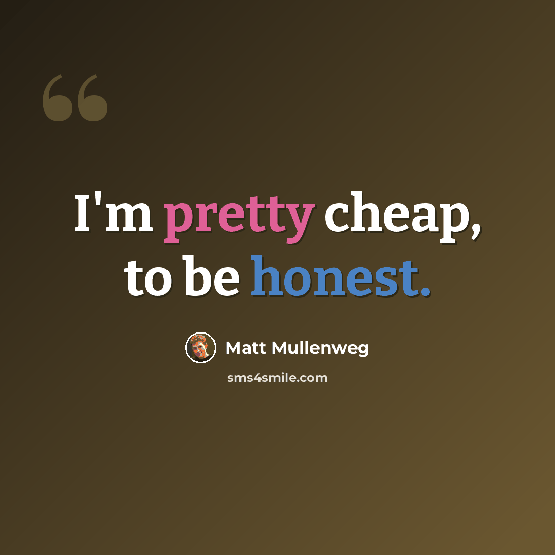 “I'm pretty cheap, to be honest.” quote by Matt Mullenweg