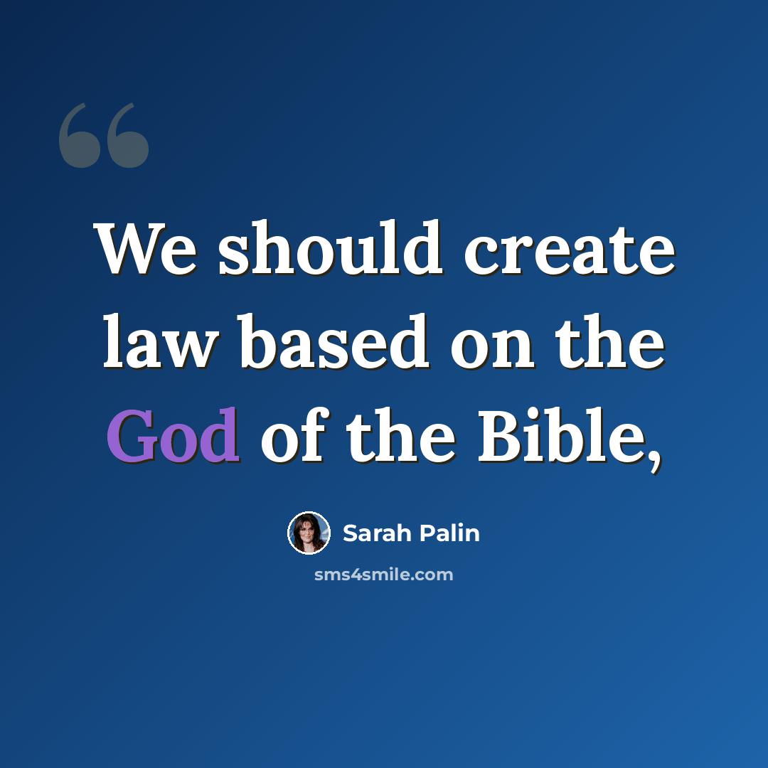 “We should create law based on the God of the Bible,” quote by Sarah Palin