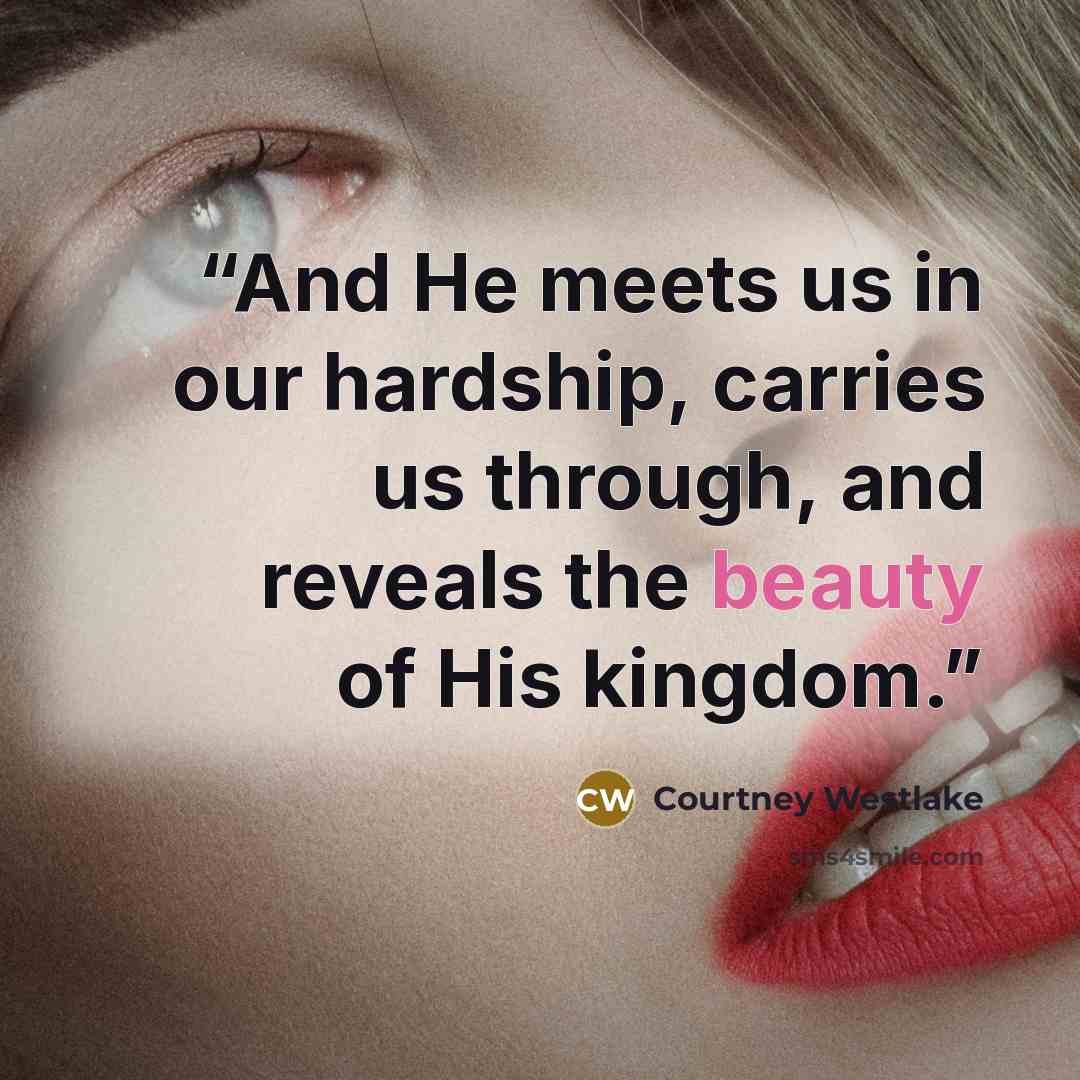 “And He meets us in our hardship, carries us through, and reveals the beauty of His kingdom.” quote by Courtney Westlake