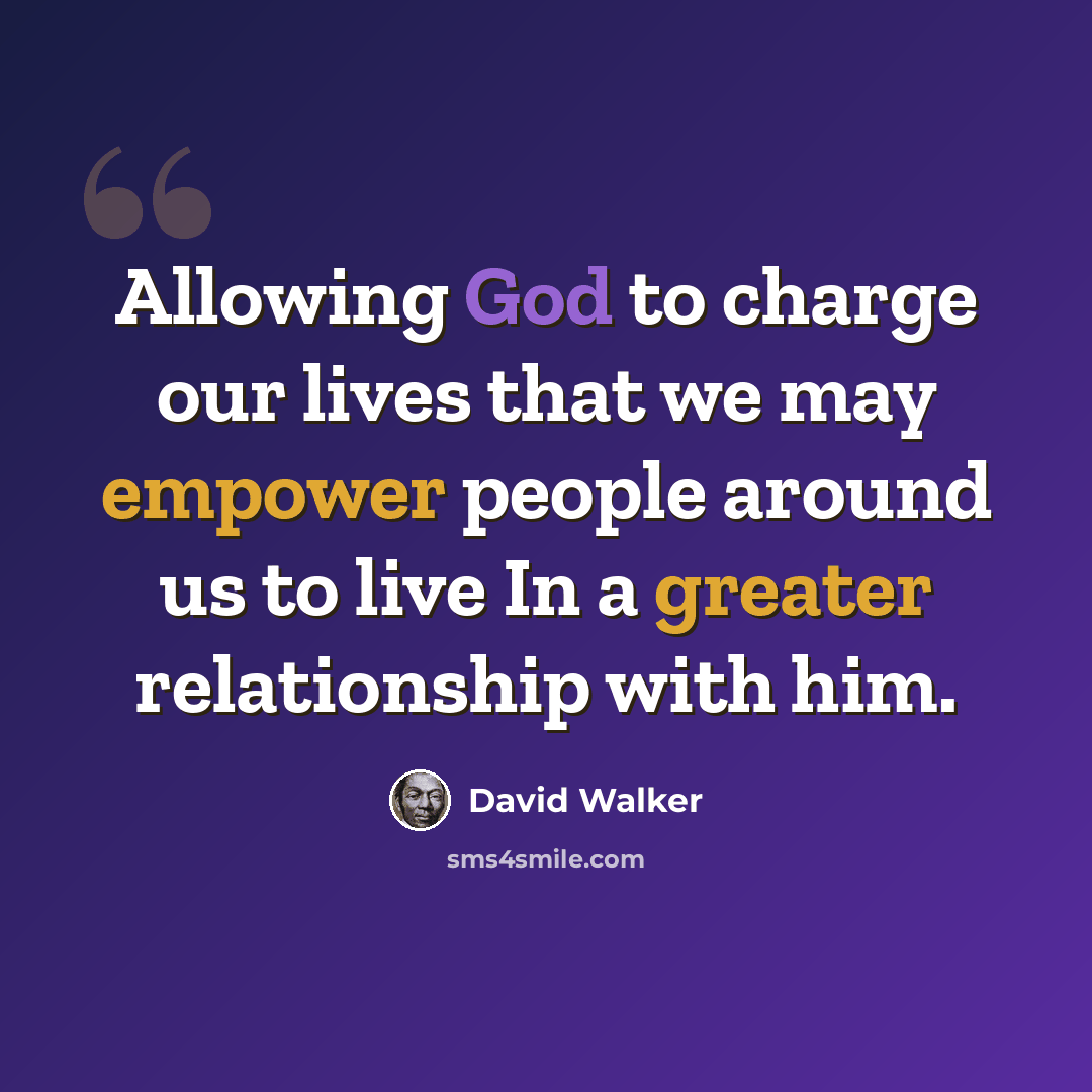 “Allowing God to charge our lives that we may empower people around us to live In a greater relationship with him.” quote by David Walker