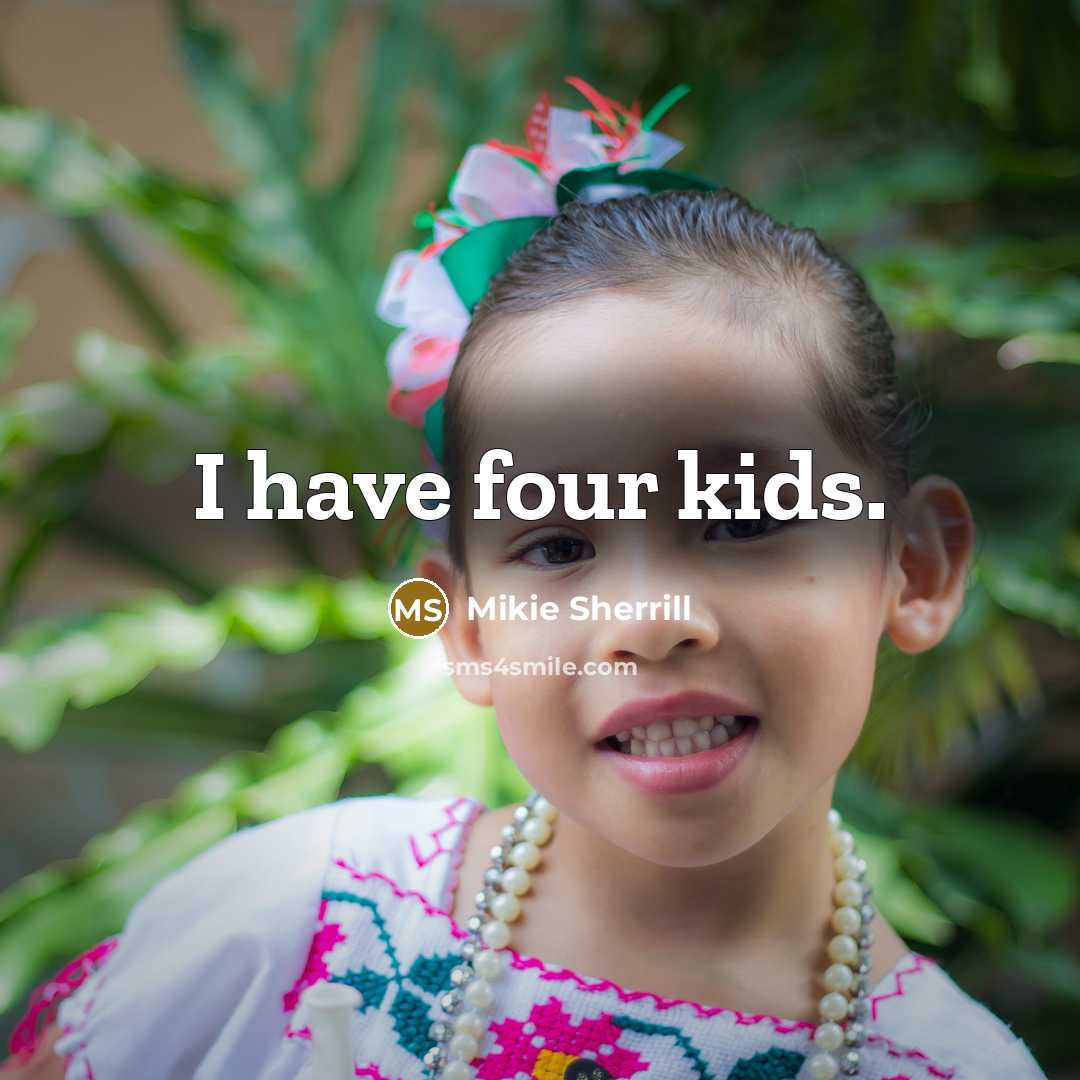 “I have four kids.” quote by Mikie Sherrill