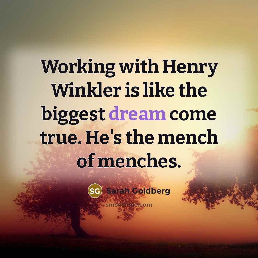 “Working with Henry Winkler is like the biggest dream come true. He's the mench of menches.” quote by Sarah Goldberg