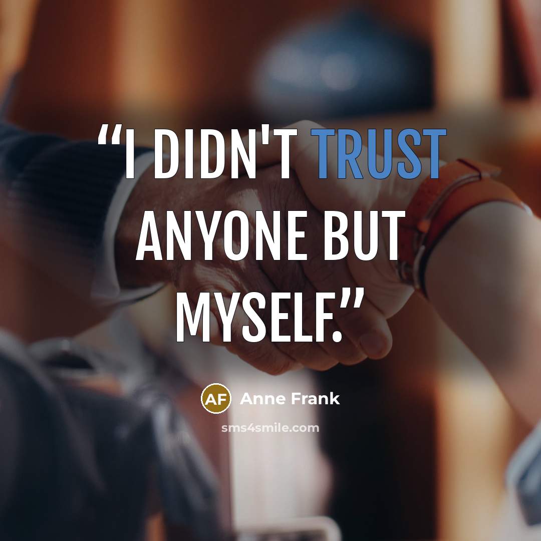 “I didn't trust anyone but myself.” quote by Anne Frank