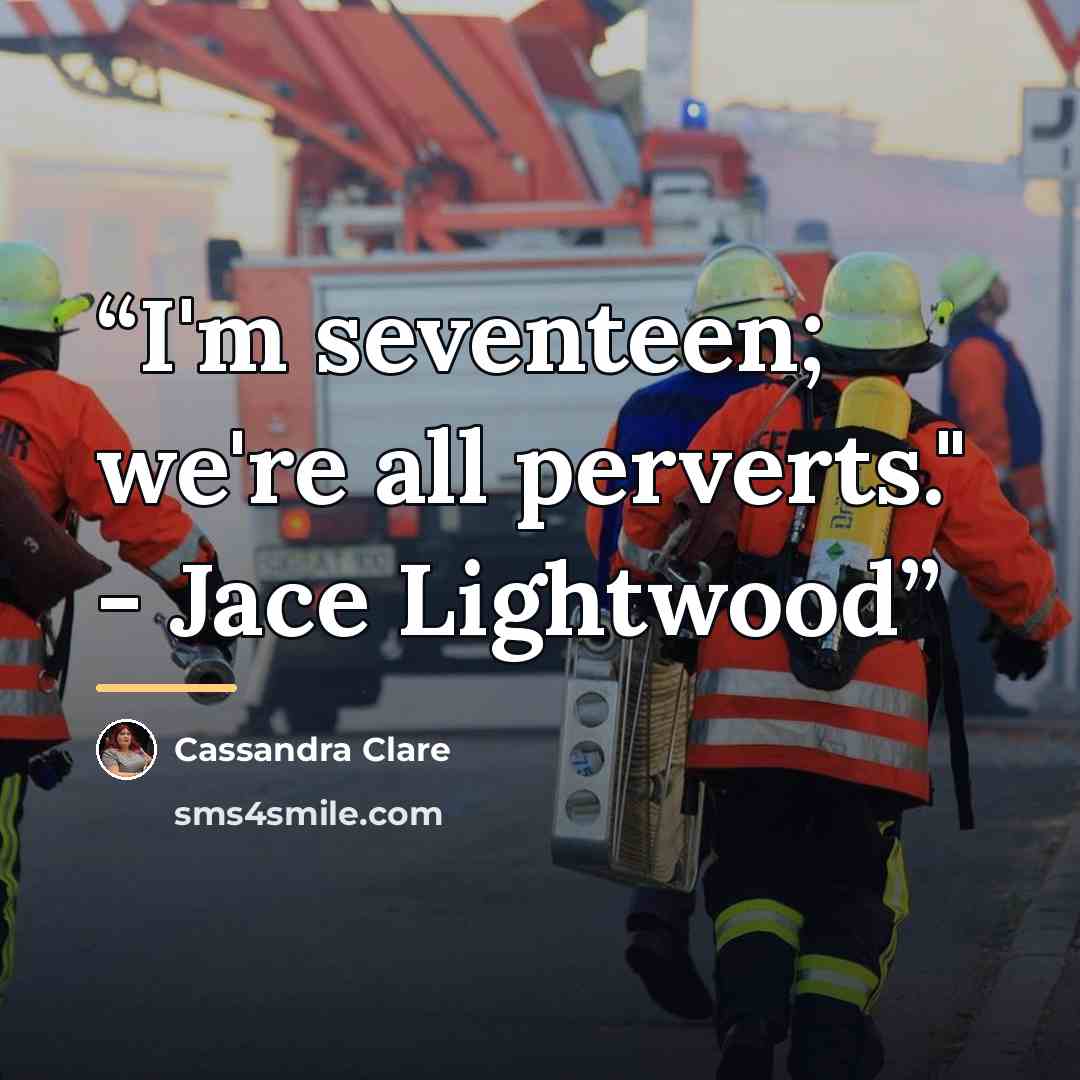 “I'm seventeen; we're all perverts." - Jace Lightwood” quote by Cassandra Clare