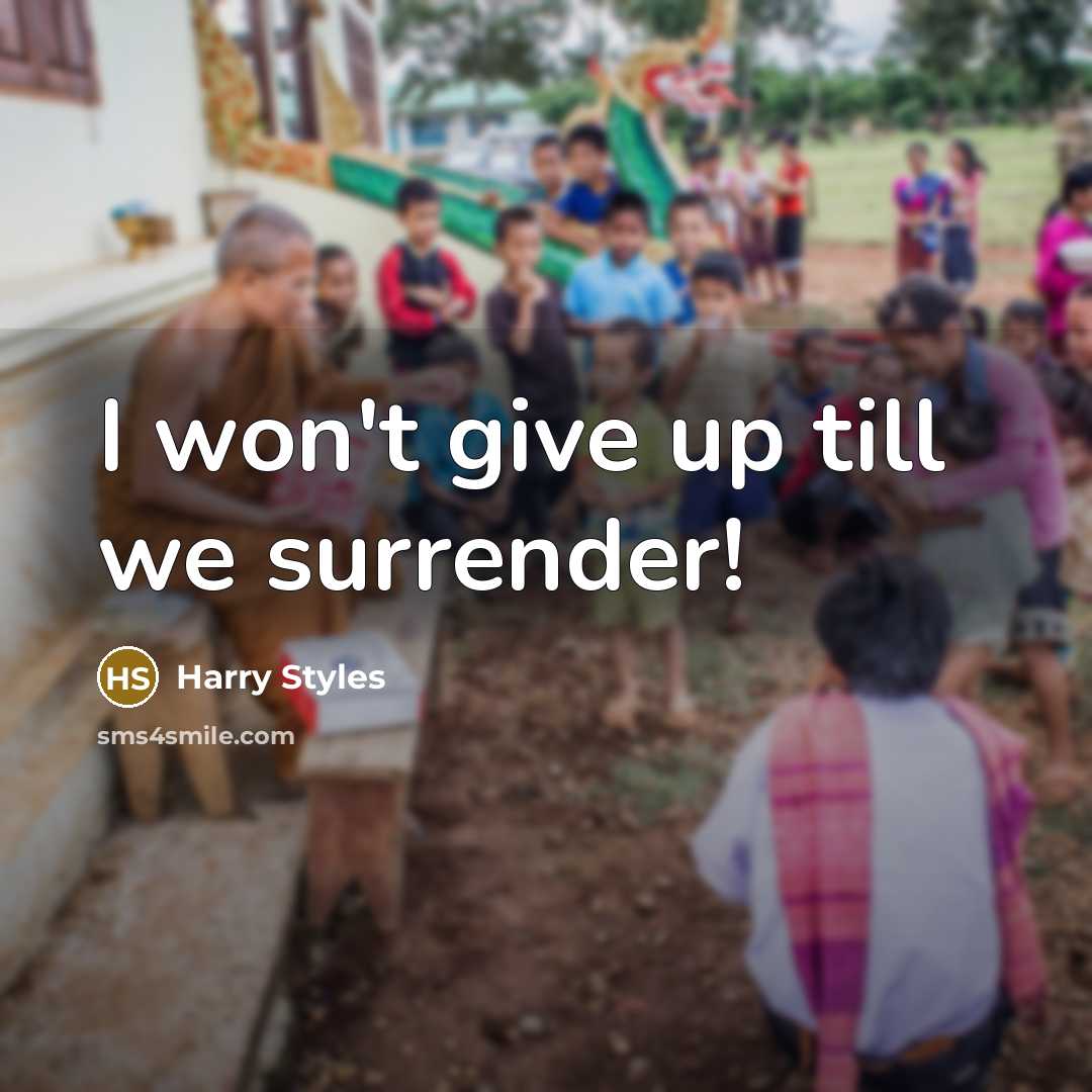 “I won't give up till we surrender!” quote by Harry Styles