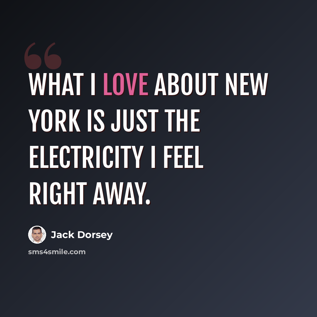 “What I love about New York is just the electricity I feel right away.” quote by Jack Dorsey