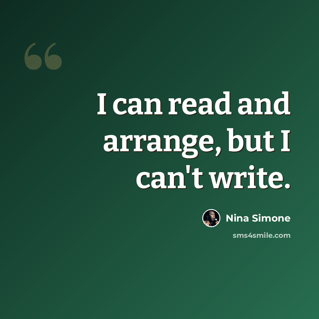 “I can read and arrange, but I can't write.” quote by Nina Simone