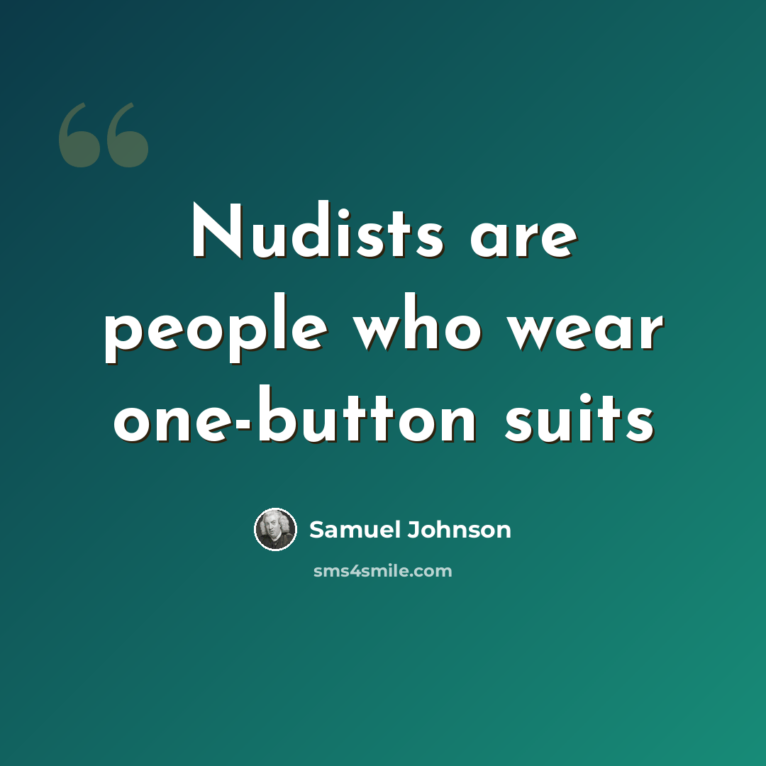 “Nudists are people who wear one-button suits” quote by Samuel Johnson