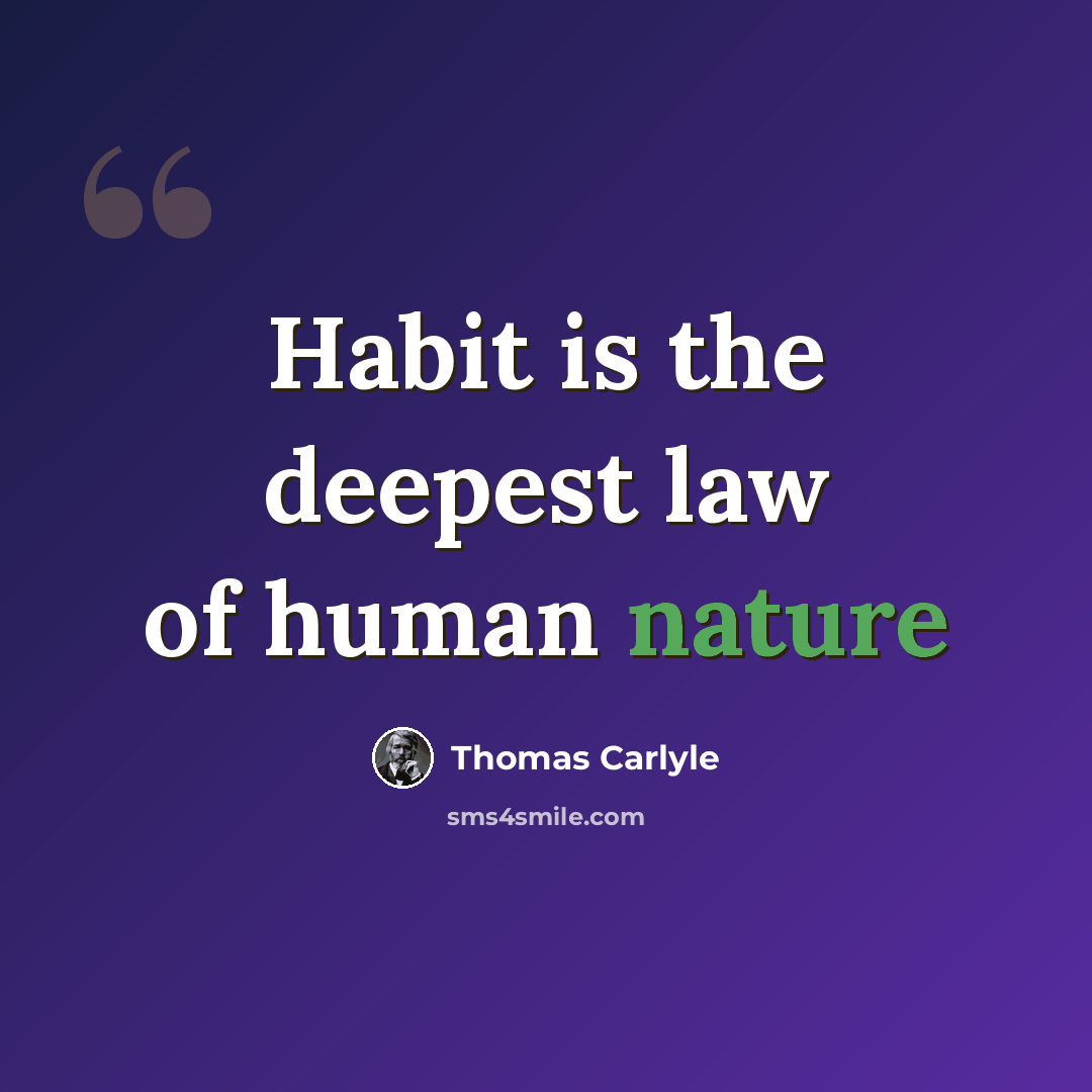 “Habit is the deepest law of human nature” quote by Thomas Carlyle