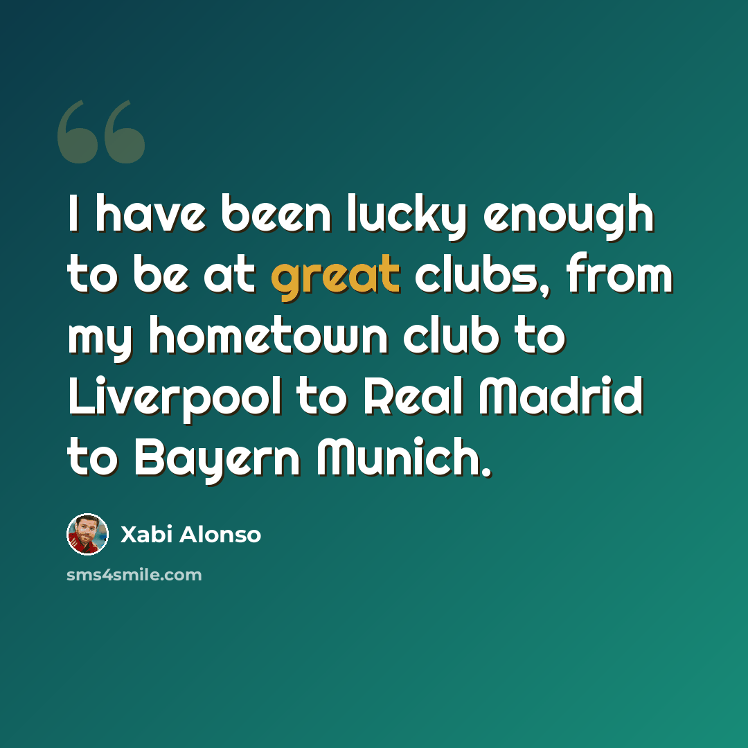 “I have been lucky enough to be at great clubs, from my hometown club to Liverpool to Real Madrid to Bayern Munich.” quote by Xabi Alonso