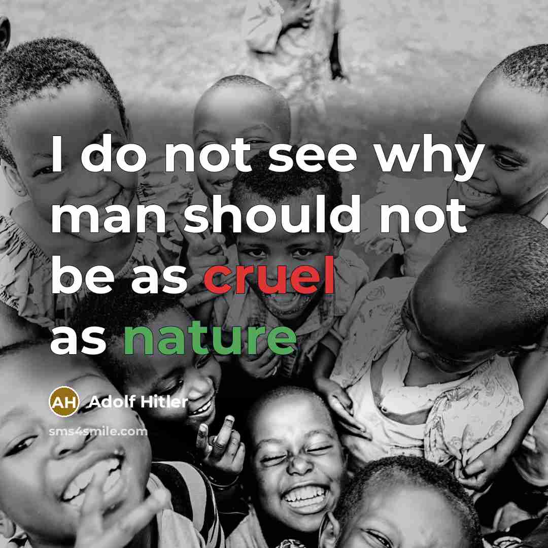 “I do not see why man should not be as cruel as nature” quote by Adolf Hitler
