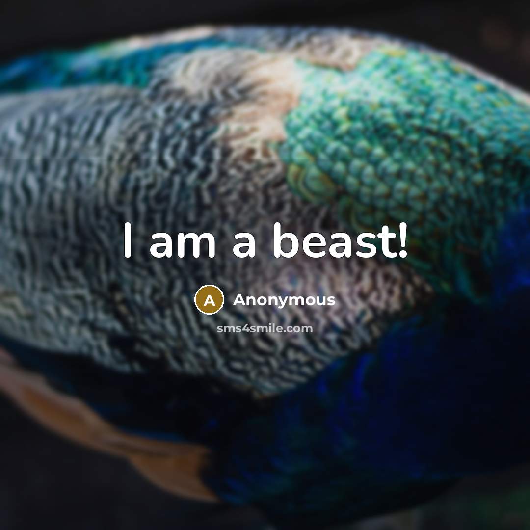 “I am a beast!” quote by Anonymous