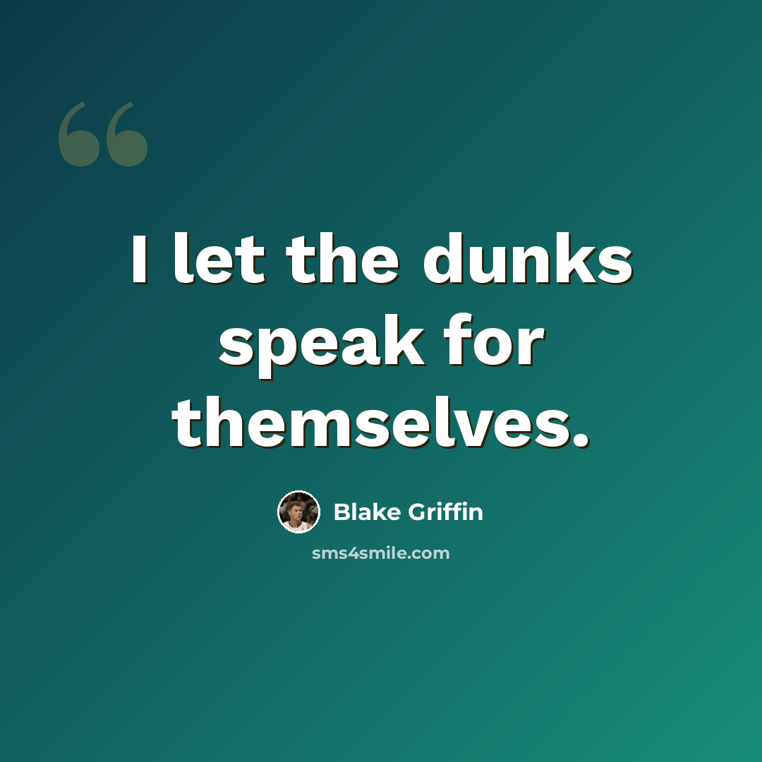 “I let the dunks speak for themselves.” quote by Blake Griffin
