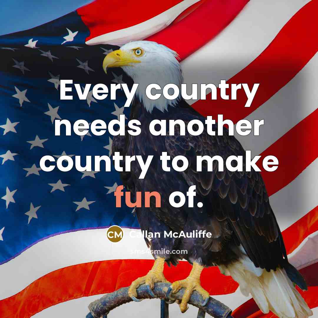 “Every country needs another country to make fun of.” quote by Callan McAuliffe