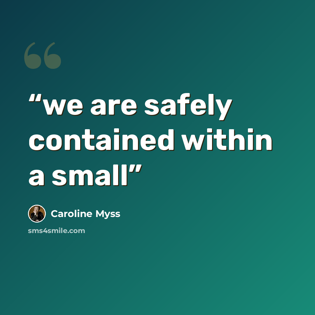 “we are safely contained within a small” quote by Caroline Myss