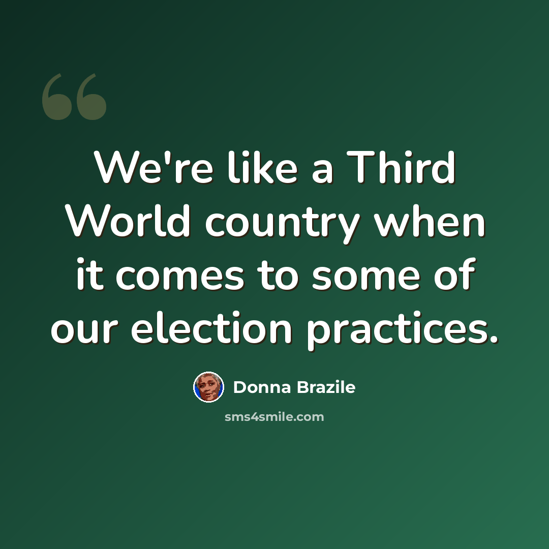 “We're like a Third World country when it comes to some of our election practices.” quote by Donna Brazile