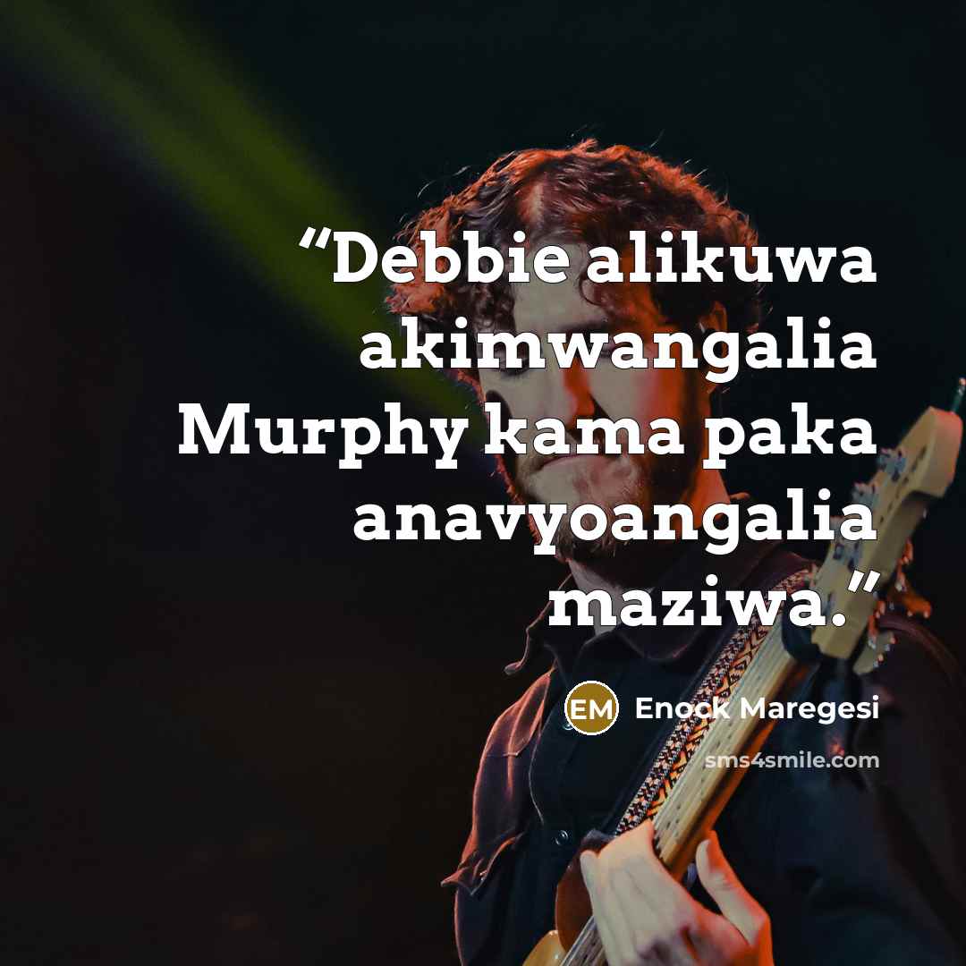 “Debbie alikuwa akimwangalia Murphy kama paka anavyoangalia maziwa.” quote by Enock Maregesi