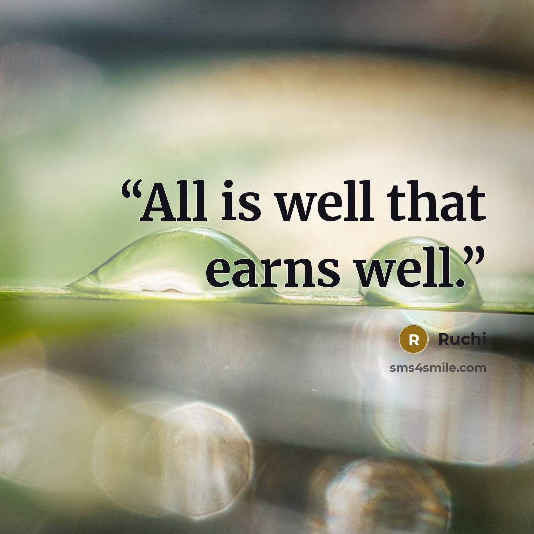 “All is well that earns well.” quote by Ruchi