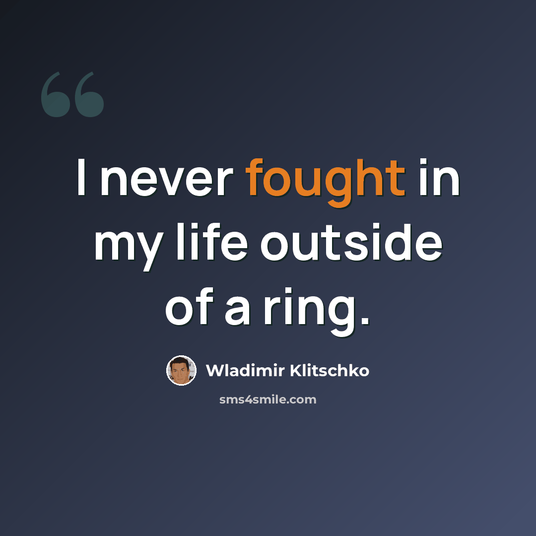 “I never fought in my life outside of a ring.” quote by Wladimir Klitschko