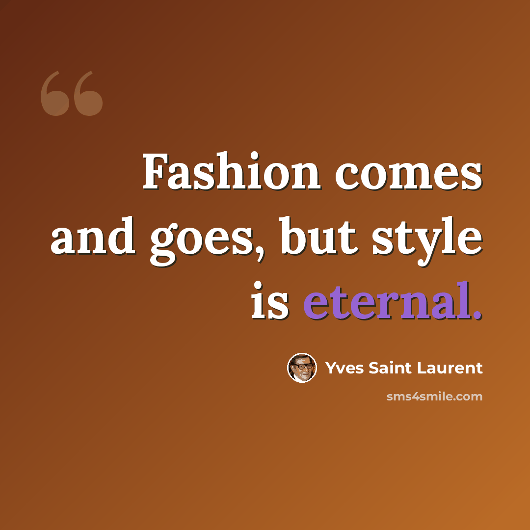 “Fashion comes and goes, but style is eternal.” quote by Yves Saint Laurent