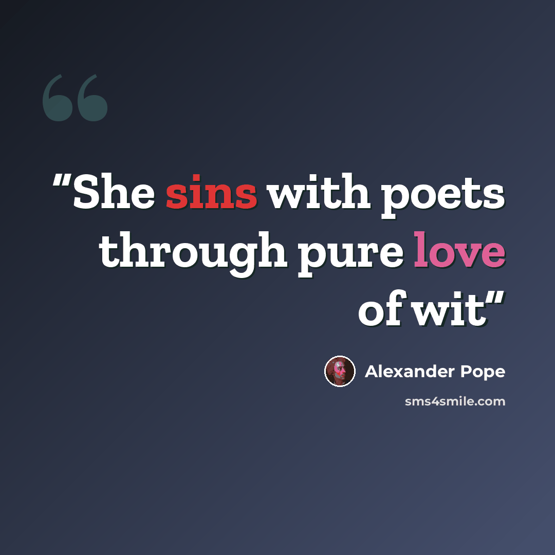 “She sins with poets through pure love of wit” quote by Alexander Pope