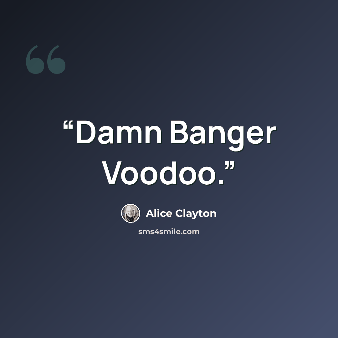 “Damn Banger Voodoo.” quote by Alice Clayton