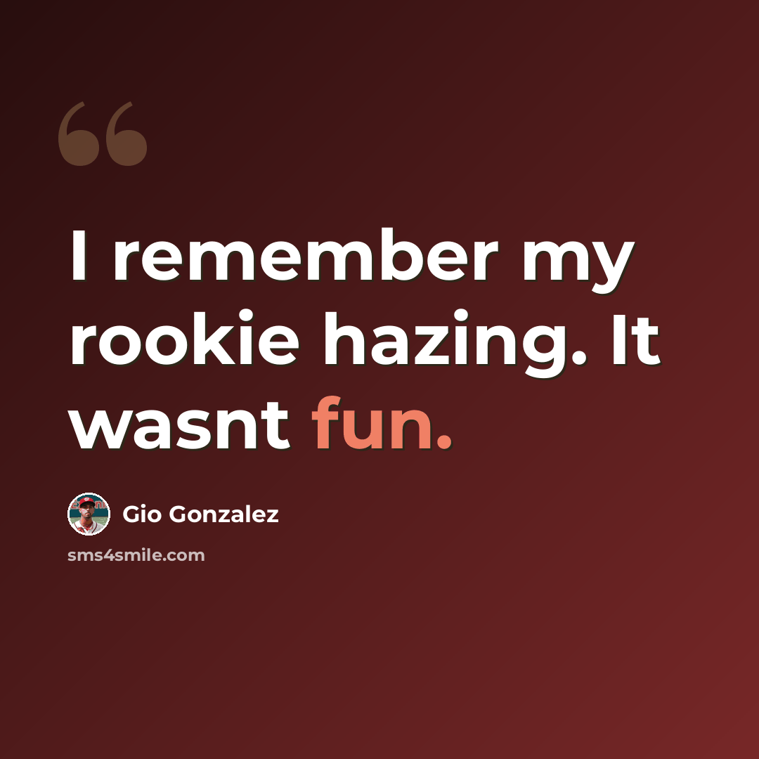 “I remember my rookie hazing. It wasnt fun.” quote by Gio Gonzalez