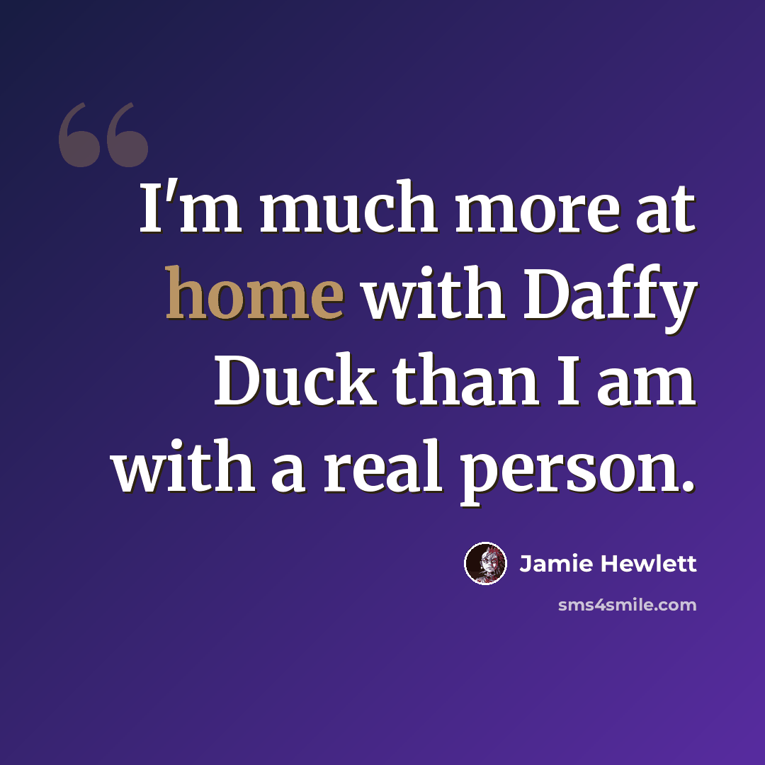 “I'm much more at home with Daffy Duck than I am with a real person.” quote by Jamie Hewlett