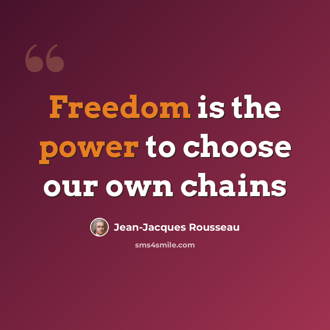 “Freedom is the power to choose our own chains” quote by Jean-Jacques Rousseau