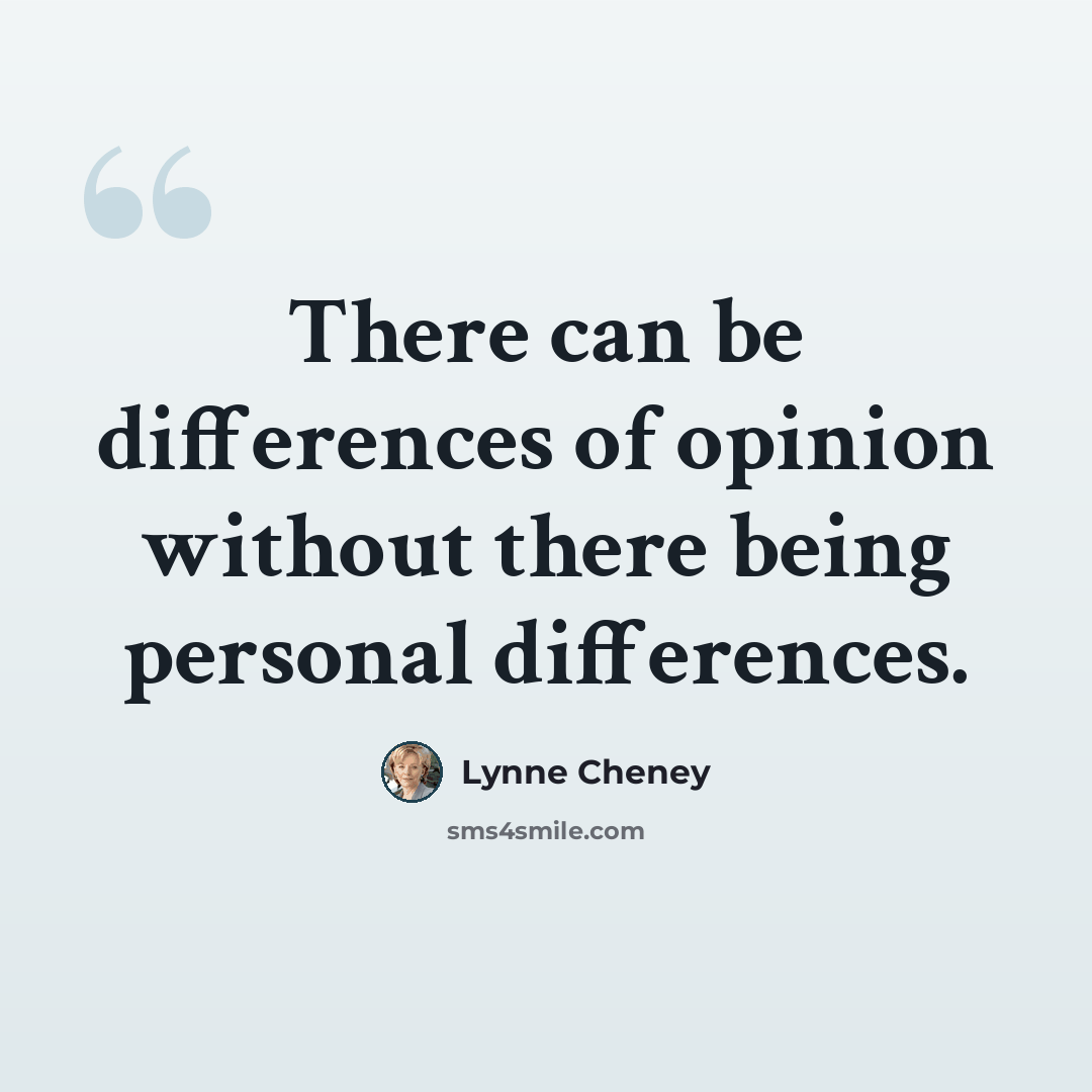 “There can be differences of opinion without there being personal differences.” quote by Lynne Cheney
