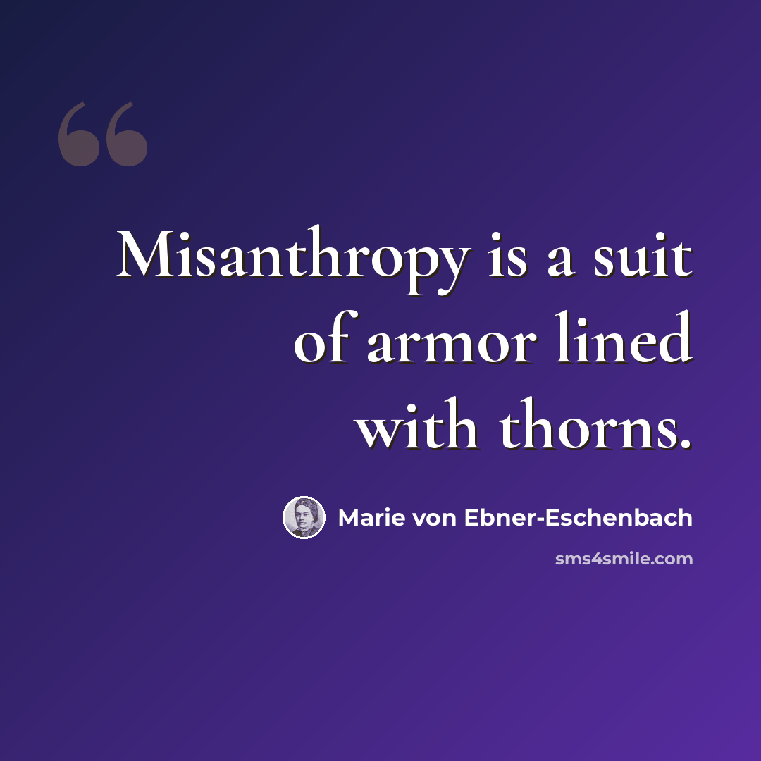 “Misanthropy is a suit of armor lined with thorns.” quote by Marie von Ebner-Eschenbach