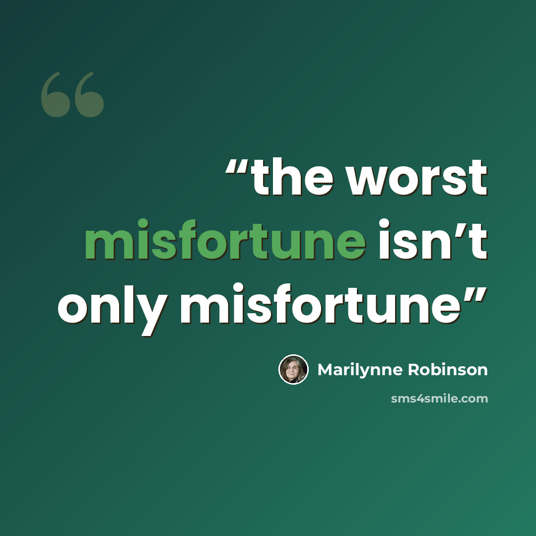 “the worst misfortune isn’t only misfortune” quote by Marilynne Robinson