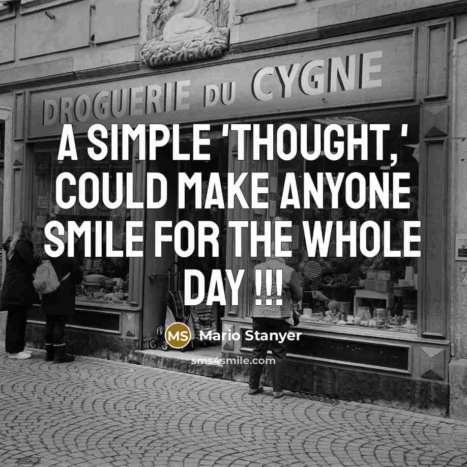 “A simple 'Thought,' could make anyone smile for the whole day !!!” quote by Mario Stanyer