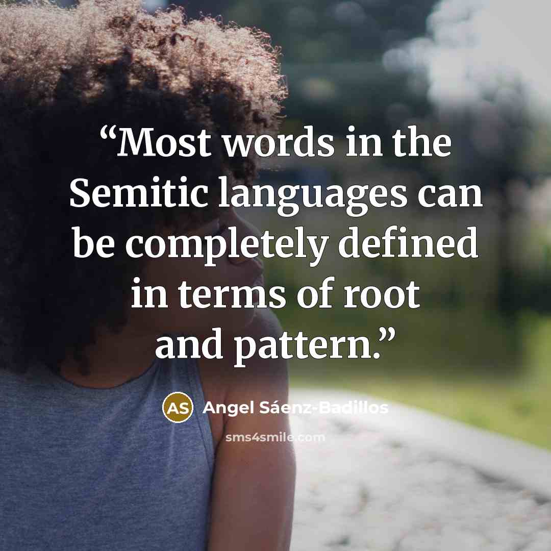 “Most words in the Semitic languages can be completely defined in terms of root and pattern.” quote by Angel Sáenz-Badillos