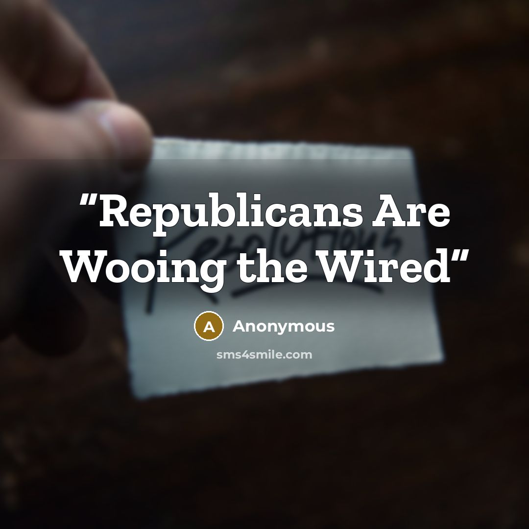 “Republicans Are Wooing the Wired” quote by Anonymous