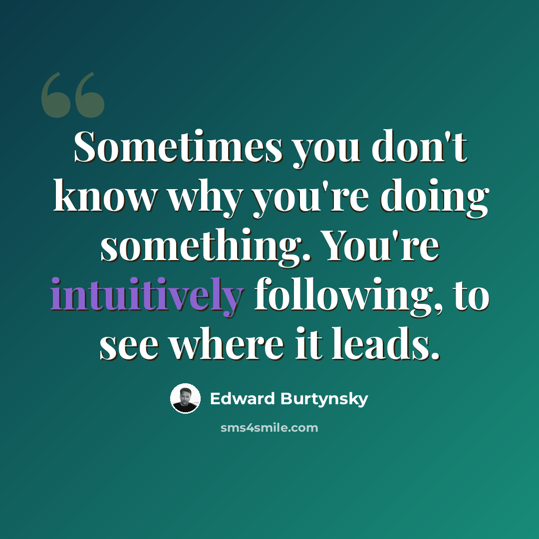“Sometimes you don't know why you're doing something. You're intuitively following, to see where it leads.” quote by Edward Burtynsky