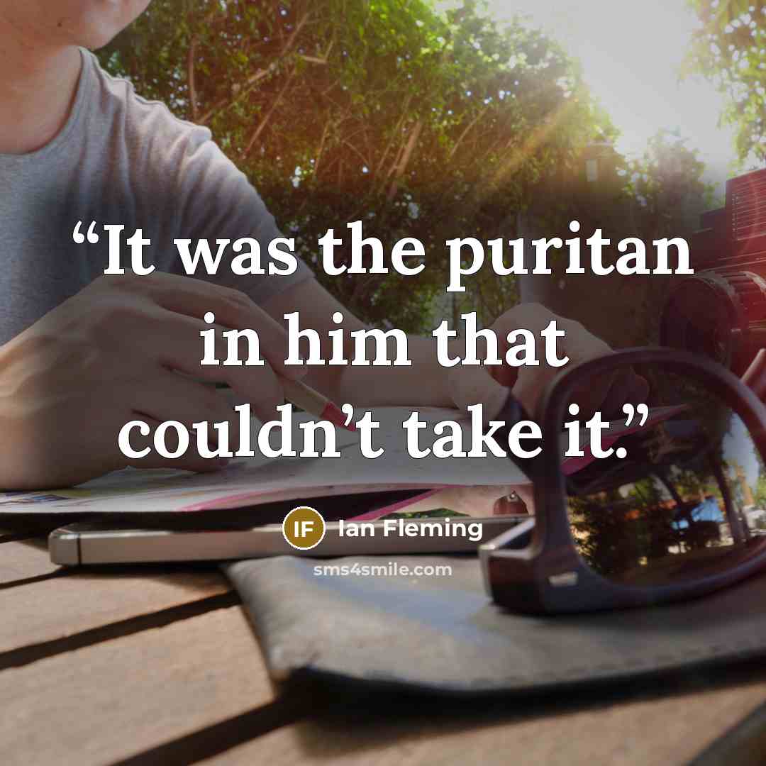 “It was the puritan in him that couldn’t take it.” quote by Ian Fleming