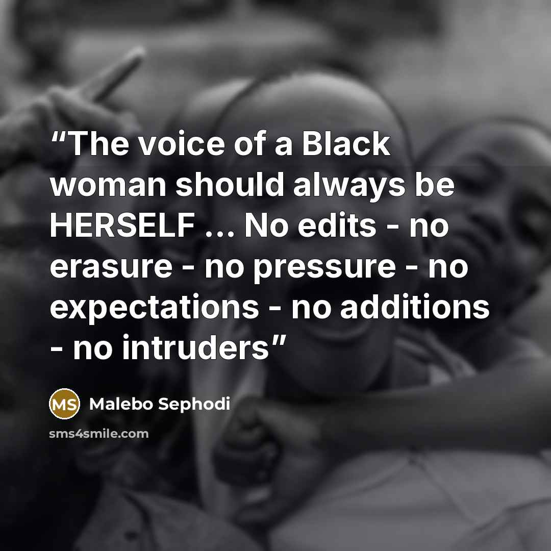 “The voice of a Black woman should always be HERSELF ... No edits - no erasure - no pressure - no expectations - no additions - no intruders” quote by Malebo Sephodi