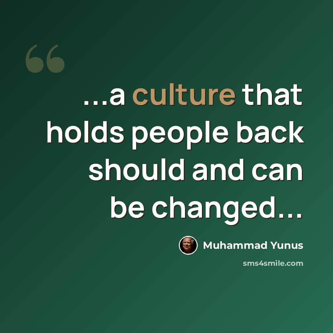 “...a culture that holds people back should and can be changed...” quote by Muhammad Yunus