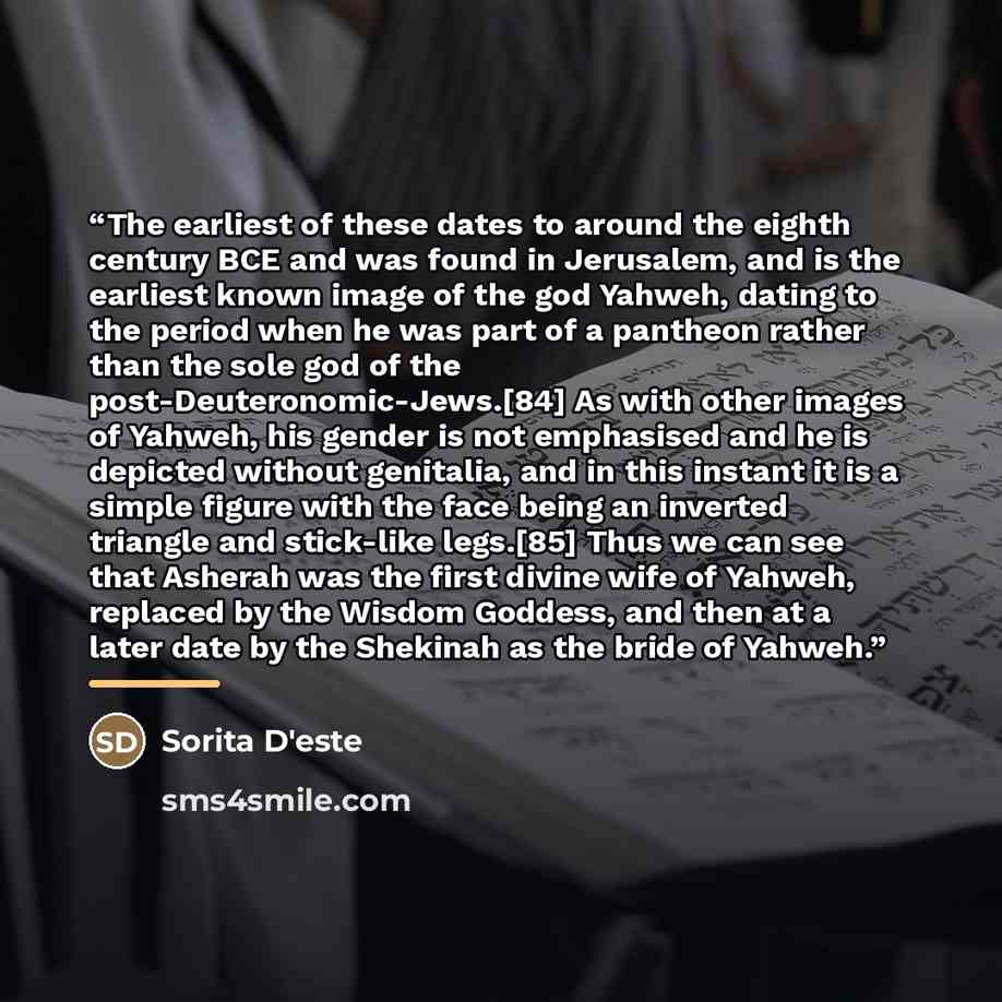 “The earliest of these dates to around the eighth century BCE and was found in Jerusalem, and is the earliest known image of the god Yahweh, dating to the period when he was part of a pantheon rather than the sole god of the post-Deuteronomic-Jews.[84] As with other images of Yahweh, his gender is…” quote by Sorita D'este